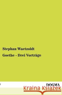 Goethe - Drei Vorträge Waetzoldt, Stephan 9783954545957 Dogma - książka