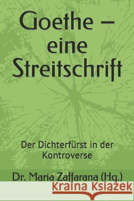 Goethe - eine Streitschrift: Der Dichterfürst in der Kontroverse Maria Zaffarana (Hg ) 9783947343065 Carpegusta - książka