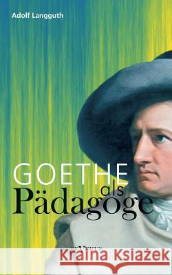 Goethe als Pädagoge Langguth, Adolf 9783863474911 Severus - książka