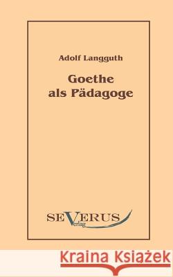 Goethe als Pädagoge Langguth, Adolf 9783942382755 Severus - książka