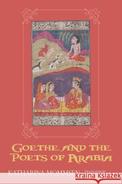 Goethe and the Poets of Arabia Katharina Mommsen Michael M. Metzger 9781571139085 Camden House (NY) - książka