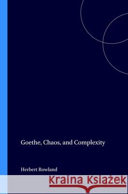 Goethe, Chaos, and Complexity Herbert Rowland 9789042015661 Brill/Rodopi - książka