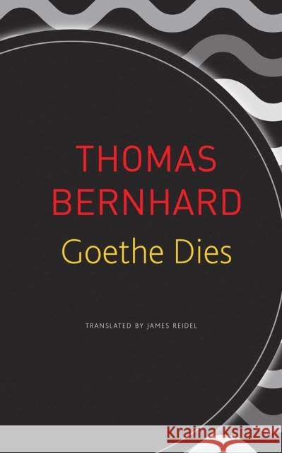 Goethe Dies Thomas Bernhard James Reidel 9780857427052 Seagull Books - książka