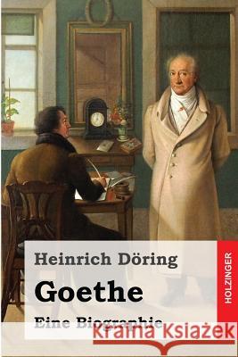 Goethe: Eine Biographie Heinrich Doring 9781530293063 Createspace Independent Publishing Platform - książka