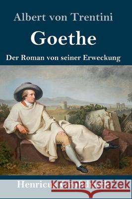 Goethe (Großdruck): Der Roman von seiner Erweckung Trentini, Albert Von 9783847840923 Henricus - książka