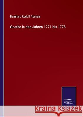 Goethe in den Jahren 1771 bis 1775 Bernhard Rudolf Abeken 9783375084226 Salzwasser-Verlag - książka