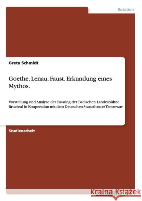 Goethe. Lenau. Faust. Erkundung eines Mythos.: Vorstellung und Analyse der Fassung der Badischen Landesbühne Bruchsal in Kooperation mit dem Deutschen Schmidt, Greta 9783656433644 Grin Verlag - książka