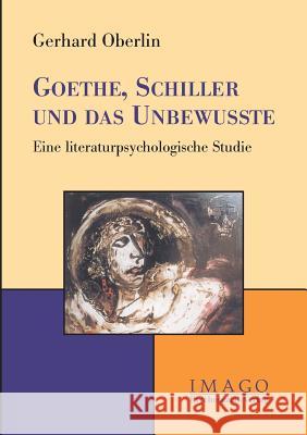 Goethe, Schiller Und Das Unbewusste Oberlin, Gerhard 9783898065726 Psychosozial-Verlag - książka
