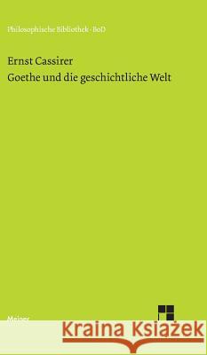 Goethe und die geschichtliche Welt Ernst Cassirer, Rainer a Bast 9783787311965 Felix Meiner - książka