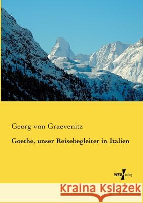 Goethe, unser Reisebegleiter in Italien Georg Von Graevenitz 9783737218924 Vero Verlag - książka