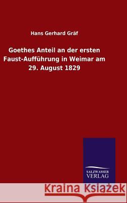 Goethes Anteil an der ersten Faust-Aufführung in Weimar am 29. August 1829 Hans Gerhard Graf 9783846072912 Salzwasser-Verlag Gmbh - książka