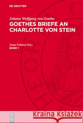 Goethes Briefe an Charlotte von Stein, Band 1: AVGBCS-B, Band 1  9783112780763 De Gruyter (JL) - książka