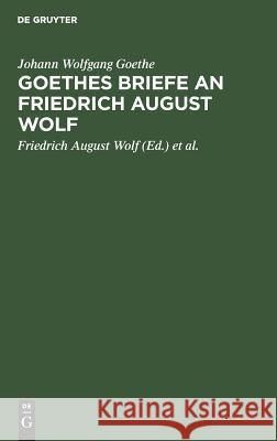 Goethes Briefe an Friedrich August Wolf Goethe, Johann Wolfgang 9783111302386 De Gruyter - książka