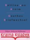 Goethes Briefwechsel: Goethes Briefwechsel mit einem Kinde Bettina Von Arnim, Redaktion Gröls-Verlag 9783966373531 Grols Verlag