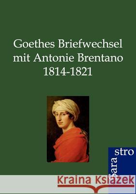 Goethes Briefwechsel mit Antonie Brentano 1814-1821 Jung, Rudolf 9783864710407 Sarastro - książka