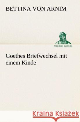 Goethes Briefwechsel Mit Einem Kinde Bettina Von Arnim 9783842488243 Tredition Classics - książka