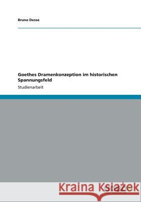 Goethes Dramenkonzeption im historischen Spannungsfeld Bruno Desse 9783656176060 Grin Verlag - książka