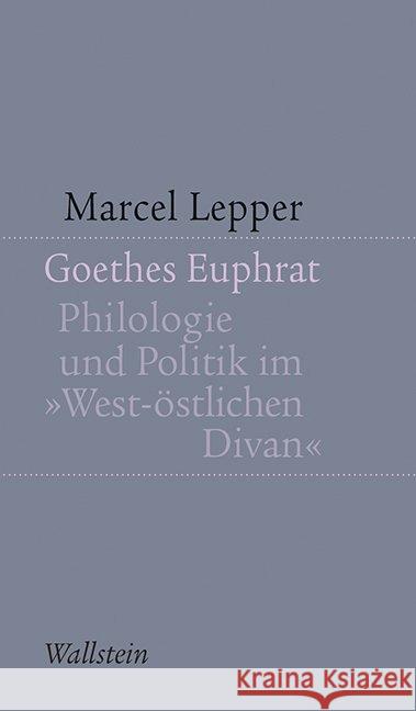 Goethes Euphrat : Philologie und Politik im 'West-östlichen Divan' Lepper, Marcel 9783835319066 Wallstein - książka