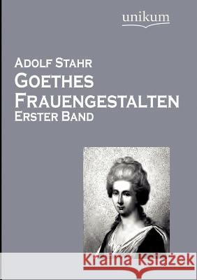 Goethes Frauengestalten Stahr, Adolf 9783845724751 UNIKUM - książka