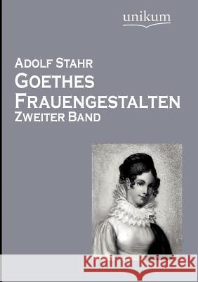 Goethes Frauengestalten Stahr, Adolf 9783845724768 UNIKUM - książka