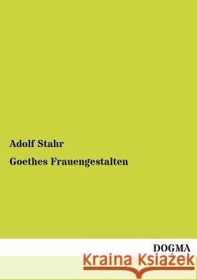 Goethes Frauengestalten Stahr, Adolf 9783955073084 Dogma - książka