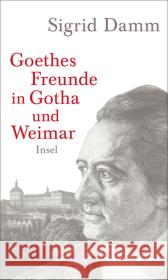 Goethes Freunde in Gotha und Weimar Damm, Sigrid 9783458176114 Insel Verlag - książka