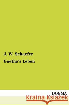 Goethe's Leben Schaefer, J. W. 9783955077891 Dogma - książka