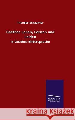 Goethes Leben, Leisten und Leiden Theodor Schauffler 9783846060896 Salzwasser-Verlag Gmbh - książka