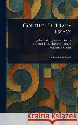 Goethe's Literary Essays Johann Wolfgang Von Goethe R. B. Haldane (Richard Burdo Haldane Joel Elias Spingarn 9781025243870 Anson Street Press - książka