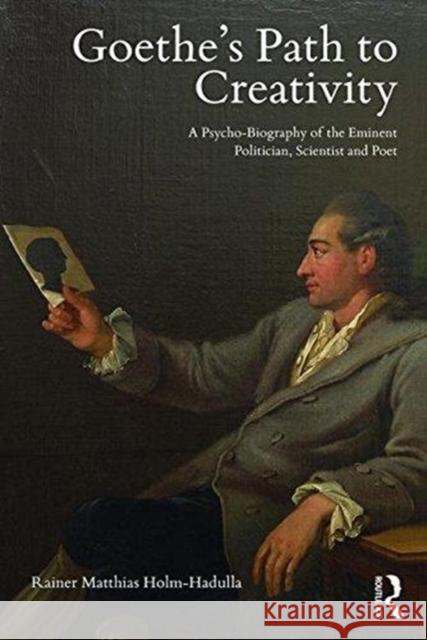 Goethe's Path to Creativity: A Psycho-Biography of the Eminent Politician, Scientist and Poet Rainer Matthias Holm-Hadulla Deanna Stewart 9781138626041 Routledge - książka