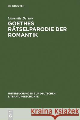 Goethes Rätselparodie Der Romantik: Eine Neue Lesart Der Wahlverwandtschaften Bersier, Gabrielle 9783484320901 Max Niemeyer Verlag - książka