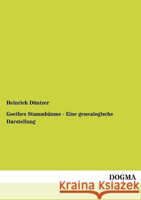 Goethes Stammbaume - Eine Genealogische Darstellung Düntzer, Heinrich 9783955072421 Dogma - książka