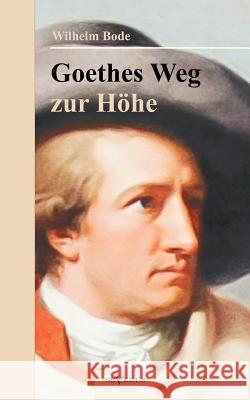 Goethes Weg zur Höhe. Eine biographische Charakterstudie Bode, Wilhelm 9783863472764 Severus - książka