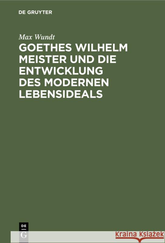 Goethes Wilhelm Meister Und Die Entwicklung Des Modernen Lebensideals Max Wundt 9783111143620 Walter de Gruyter - książka