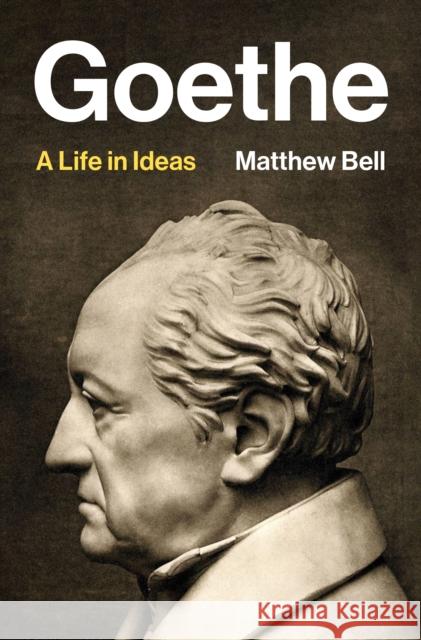 Goeths - A Life in Ideas Matthew Bell 9780691153957 John Wiley & Sons - książka