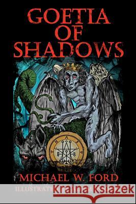 Goetia of Shadows: Illustrated Luciferian Grimoire Michael W. Ford Adam Iniquity 9781463730895 Createspace - książka