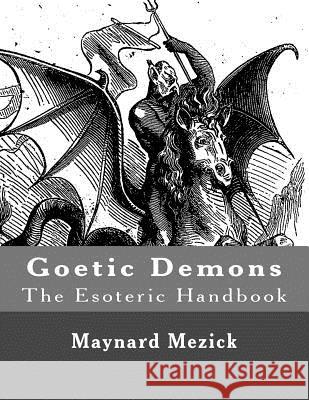 Goetic Demons (The Esoteric Handbook) Maynard Mezick 9781518683121 Createspace Independent Publishing Platform - książka