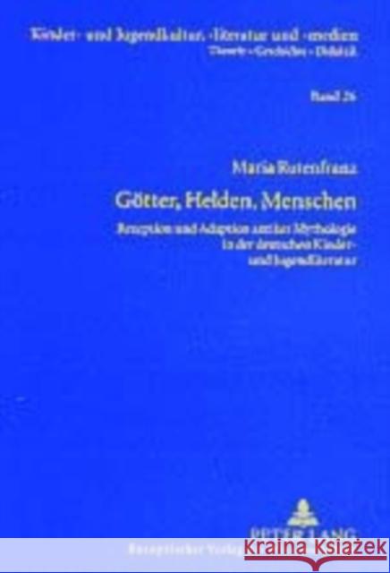 Goetter, Helden, Menschen: Rezeption Und Adaption Antiker Mythologie in Der Deutschen Kinder- Und Jugendliteratur Ewers-Uhlmann, Hans-Heino 9783631508602 Peter Lang Gmbh, Internationaler Verlag Der W - książka