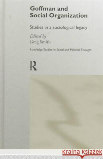 Goffman and Social Organization: Studies of a Sociological Legacy Smith, Greg 9780415112048 Routledge - książka