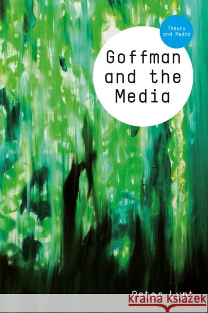 Goffman and the Media  9780745688886 John Wiley and Sons Ltd - książka