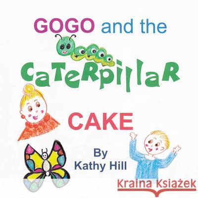 Gogo and the Caterpillar Cake Kathy Hill 9781546291510 Authorhouse UK - książka