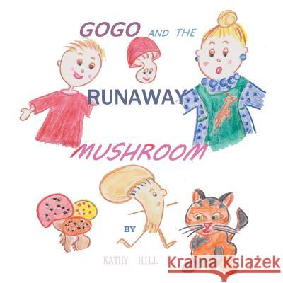 Gogo and the Runaway Mushroom Kathy Hill 9781546287018 Authorhouse UK - książka