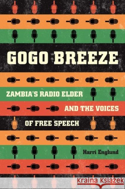 Gogo Breeze: Zambia's Radio Elder and the Voices of Free Speech Harri Englund 9780226498768 University of Chicago Press - książka