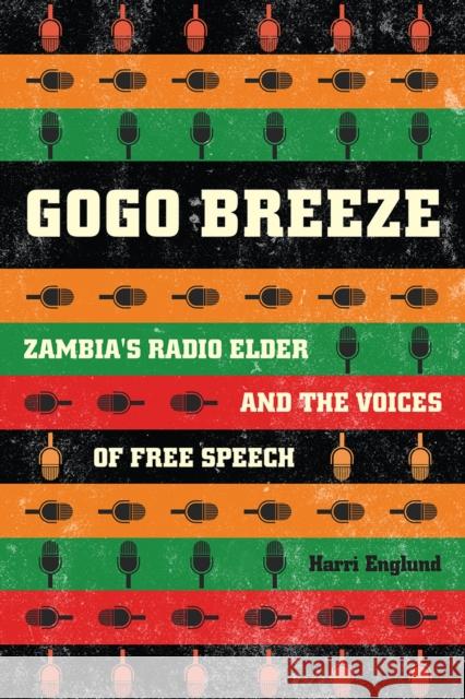 Gogo Breeze: Zambia's Radio Elder and the Voices of Free Speech Harri Englund 9780226498935 University of Chicago Press - książka