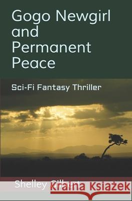 Gogo Newgirl and Permanent Peace Shelley Gilbert 9781548183004 Createspace Independent Publishing Platform - książka