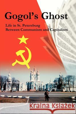 Gogol's Ghost: Life in St. Petersburg Between Communism and Capitalism Konecny, Peter 9780595238972 Writers Club Press - książka