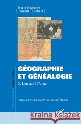 G?ographie et g?n?alogie: Du Limousin ? l'Amour Laurent Touchart Ir?ne Semenoff-Tian-Chansky-Ba?dine 9782336536934 Editions L'Harmattan - książka