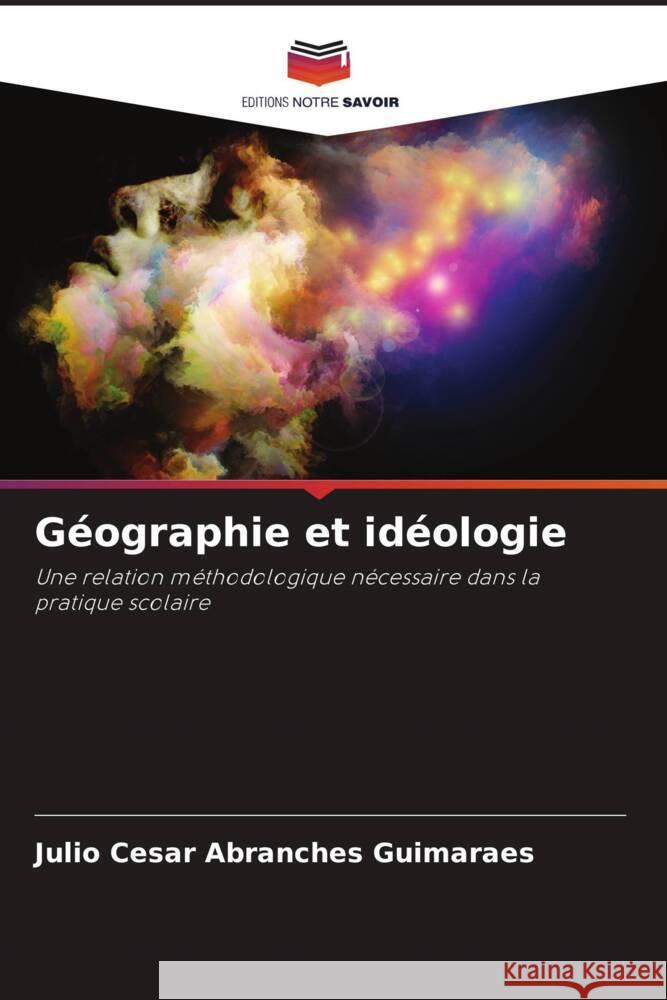 Géographie et idéologie Guimarães, Julio Cesar Abranches 9786206361299 Editions Notre Savoir - książka