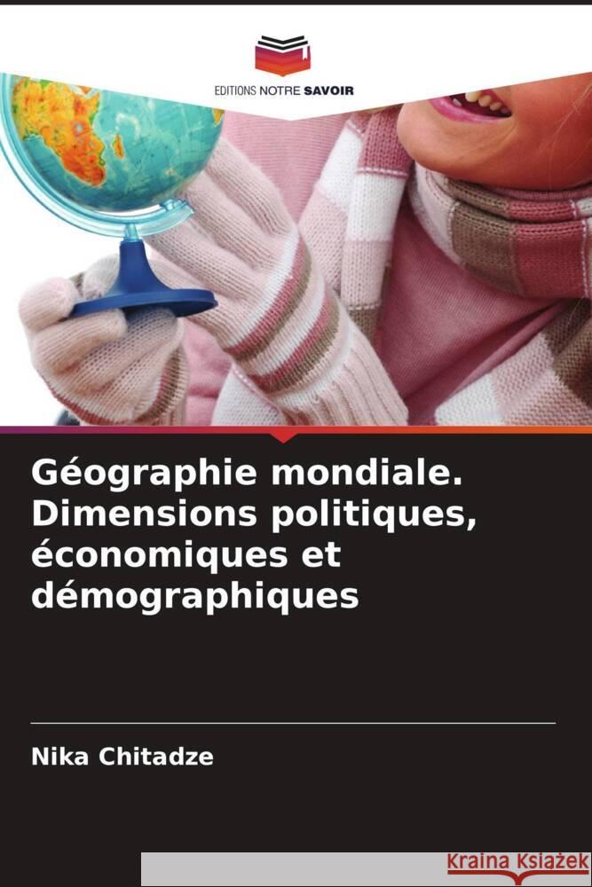 Géographie mondiale. Dimensions politiques, économiques et démographiques Chitadze, Nika 9786208363635 Editions Notre Savoir - książka