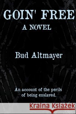 Goin' Free Bud Altmayer 9781478255314 Createspace Independent Publishing Platform - książka